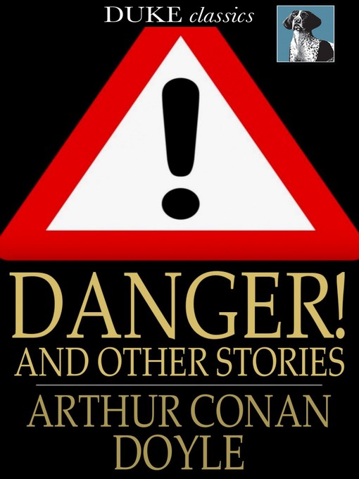 Titeldetails für Danger! and Other Stories nach Sir Arthur Conan Doyle - Verfügbar